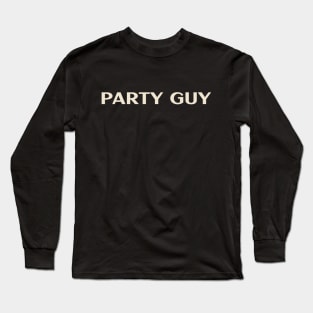 Party Guy That Guy Funny Long Sleeve T-Shirt